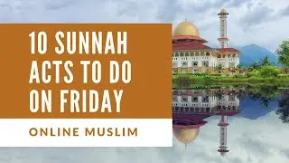 10 Sunnah acts to do on Friday