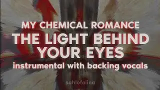 My Chemical Romance - The Light Behind Your Eyes (Instrumental With Backing Vocals) [AlmostOfficial]