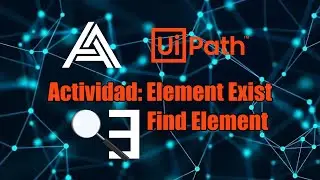 Actividades de UiPath: Element Exist y Find Element