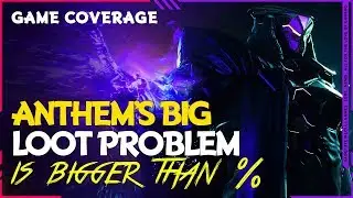Anthem | Increasing the Loot Will Not Fix the LOOT PROBLEMS
