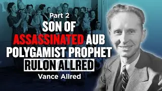Son of AUB Polygamist Prophet Rulon Allred - Vance Allred Pt. 2 | Ep. 676