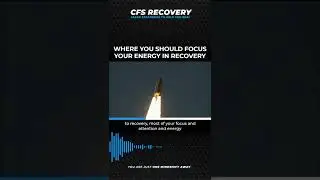 WHERE YOU SHOULD FOCUS YOUR ENERGY IN RECOVERY | CHRONIC FATIGUE SYNDROME