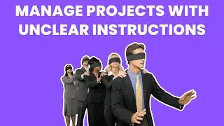 How can I effectively handle a project with unclear instructions?
