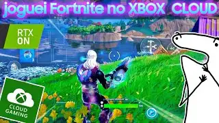 O dia que joguei FORTNITE no XBOX CLOUD