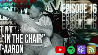 LLTP Ep. 16 | In the Chair with: Aaron