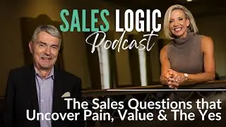 Sales Logic | The Sales Questions that Uncover Pain, Value & The Yes