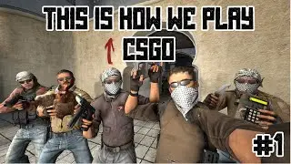 This is how we play CSGO #1