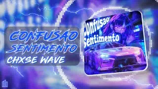 CHXSE WAVE - Confusao Sentimento (Visualizer)