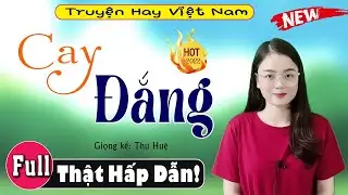 [FULL] Cay Đắng _ Siêu Phẩm Truyện Ngắn Độc Quyền 2026