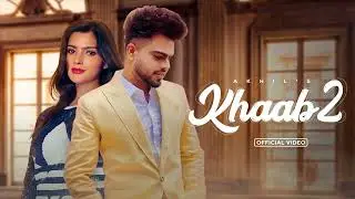 KHAAB 2 - Akhil Ft Sanjana Singh (Official Video) | Akhil | Latest Punjabi Songs 2022