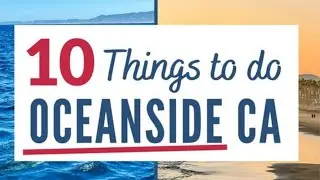 Discovering Oceanside: The Top 10 Must-Experience Attractions and Activities
