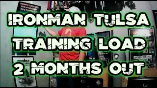 IRONMAN TULSA 2020 // TRAINING LOAD 2 MONTHS OUT