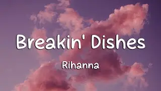 Rihanna - Breakin' Dishes (Lyrics)
