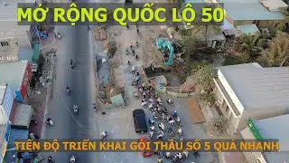 Mở rộng Quốc Lộ 50: Gói thầu số 5 từ  Đa Phước về giao lộ Song Hành tiến độ quá nhanh #quoclo50