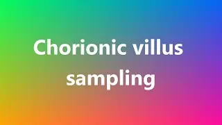 Chorionic villus sampling - Medical Definition