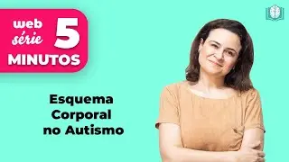 Esquema Corporal no Autismo | 5 Minutos