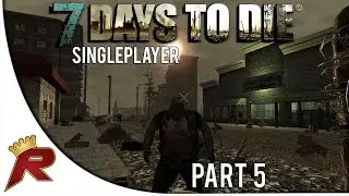 7 Days to Die Singleplayer - Part 5: 