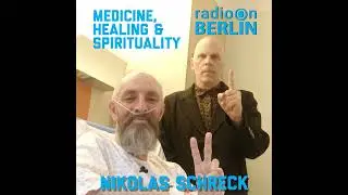 Radio-On-Berlin - Medicine, Healing & Spirituality with Nikolas Schreck