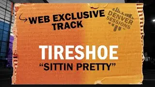 Denver Sessions Web Exclusive: Tireshoe 