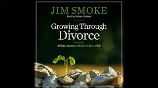 Growing Through Divorce Audiobook by Jim Smoke