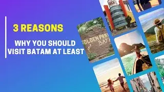 3  Reasons Why You Should Visit Batam At Least Once