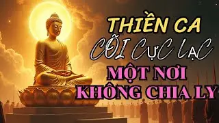 THIỀN CA | 🎵 “CÕI CỰC LẠC MỘT NƠI KHÔNG CHIA LY”