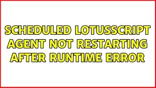 Scheduled LotusScript agent not restarting after runtime error