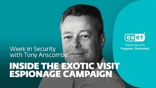 Inside the eXotic Visit espionage campaign &ndash; Week in security with Tony Anscombe