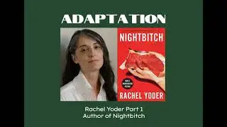 Adaptation: With Rachel Yoder, author of Nightbitch - Part 1