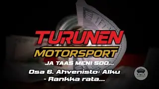 Osa 6. Ahvenisto Alku | Turunen Motorsport