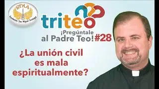 triteo #28 &iquest;La uni&oacute;n civil es mal espiritualmente?