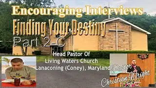 Encouraging Interviews- Pastor Christian Wright- Finding Your Destiny-  Part 2-C