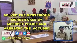 SOLVED THE MYSTERIOUS MURDER CASE BY MEERPET POLICE AND ARRESTED THE  ACCUSED