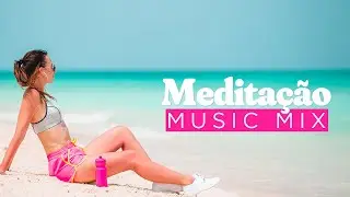 Medita&ccedil;&atilde;o Music Mix | M&uacute;sicas para Meditar | Beach Project