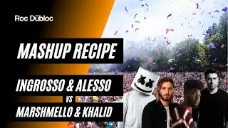 ROC DUBLOC MASHUP RECIPE:  Ingrosso & Alesso vs. Marshmello & Khalid - Silence Calling