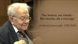 „Nec temere, nec timide - Bez strachu, ale z rozwagą” Andrzej Januszajtis 1928 - 2026