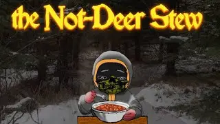 Not Deer Stew? | The Not Deer Stew