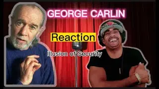 MY First REACTION | GEORGE CARLIN ILLUSION OF SECURITY