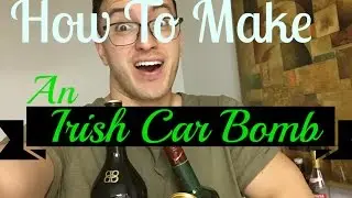 How To Make An Irish Car Bomb | St. Patricks day SPECIAL