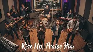 RISE UP, PRAISE HIM