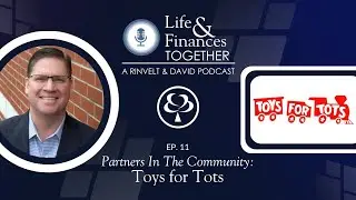 Life & Finances Episode 11: Partners in the Community - Toys For Tots