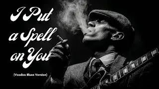 I Put a Spell on You (Voodoo Blues Version)