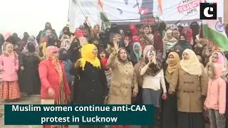 Muslim women continue anti-CAA protest in Lucknow