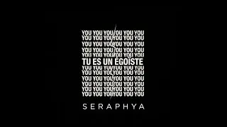 Seraphya - Tu es un égoïste (Official Version)