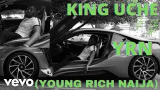 King Uche - YRN (Young Rich Naija)