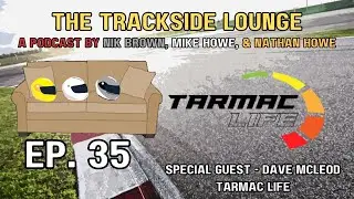 The Trackside Lounge Podcast Ep. 35 - Talking to David McLeod from Tarmac Life