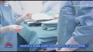 Roma, morta dopo intervento di liposuzione: cosa &egrave; successo? - La vita in diretta 10/06/2025