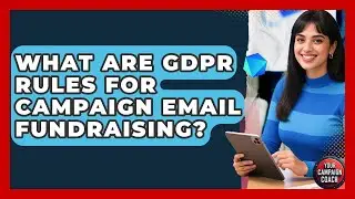 What Are GDPR Rules For Campaign Email Fundraising? - Your Campaign Coach