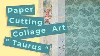 Collage with me | Taurus | Scrapbook paper cutting