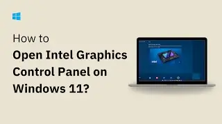 How to Open Intel Graphics Control Panel in Windows 11